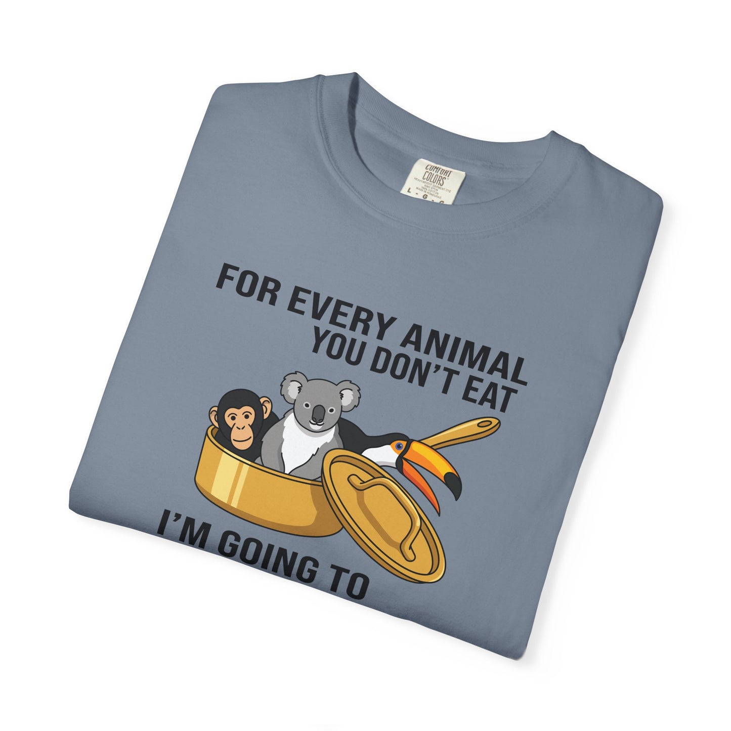 "For Every Animal You Don't Eat I'm Going to Eat Three" Funny Vegan Protest Tee