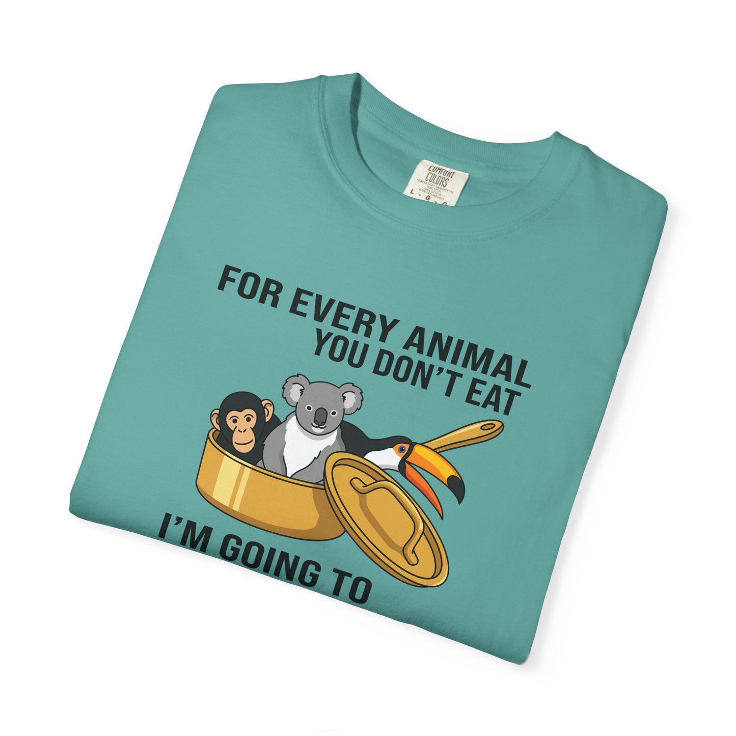 "For Every Animal You Don't Eat I'm Going to Eat Three" Funny Vegan Protest Tee