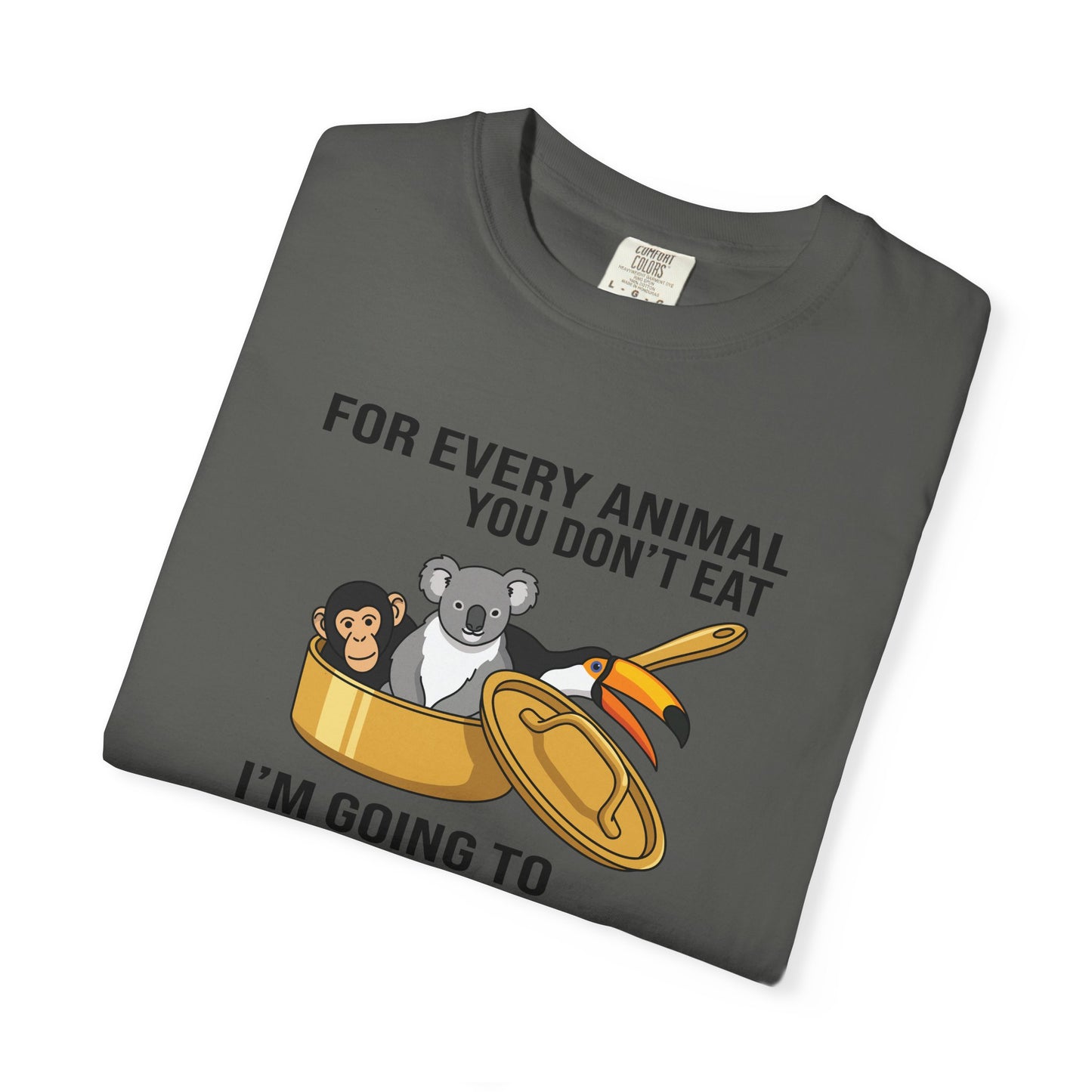 "For Every Animal You Don't Eat I'm Going to Eat Three" Funny Vegan Protest Tee