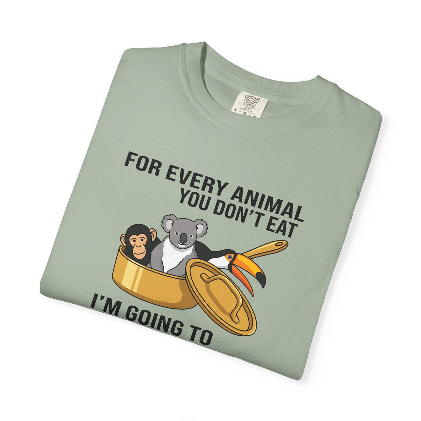 "For Every Animal You Don't Eat I'm Going to Eat Three" Funny Vegan Protest Tee