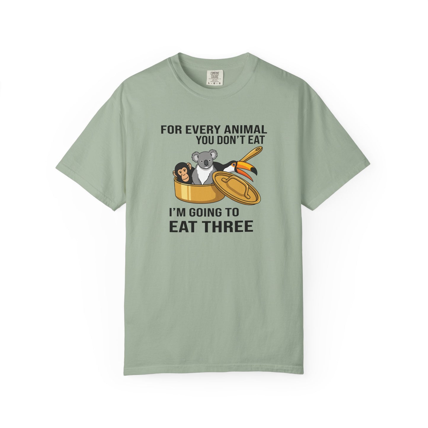 "For Every Animal You Don't Eat I'm Going to Eat Three" Funny Vegan Protest Tee