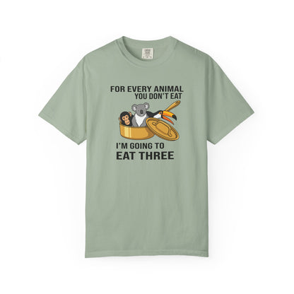 "For Every Animal You Don't Eat I'm Going to Eat Three" Funny Vegan Protest Tee