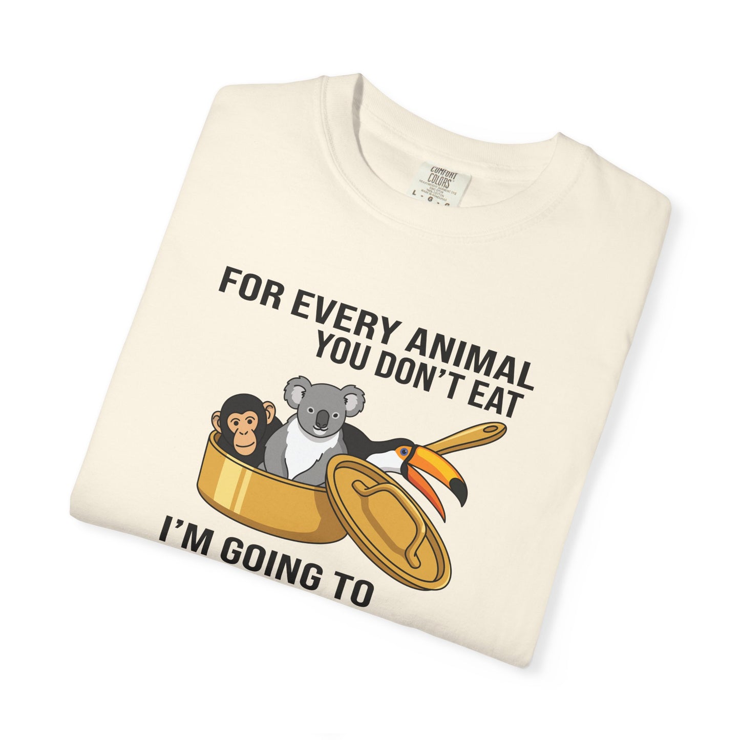 "For Every Animal You Don't Eat I'm Going to Eat Three" Funny Vegan Protest Tee