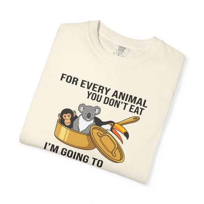 "For Every Animal You Don't Eat I'm Going to Eat Three" Funny Vegan Protest Tee