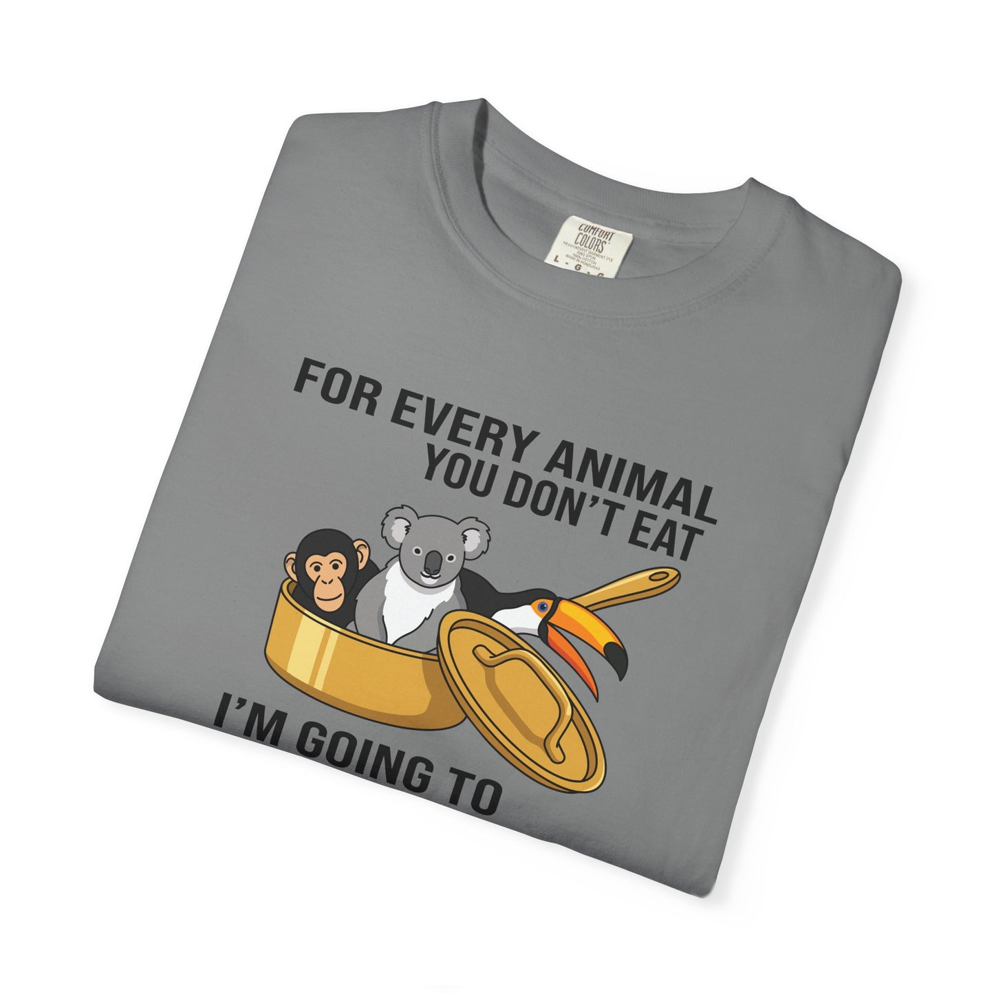 "For Every Animal You Don't Eat I'm Going to Eat Three" Funny Vegan Protest Tee